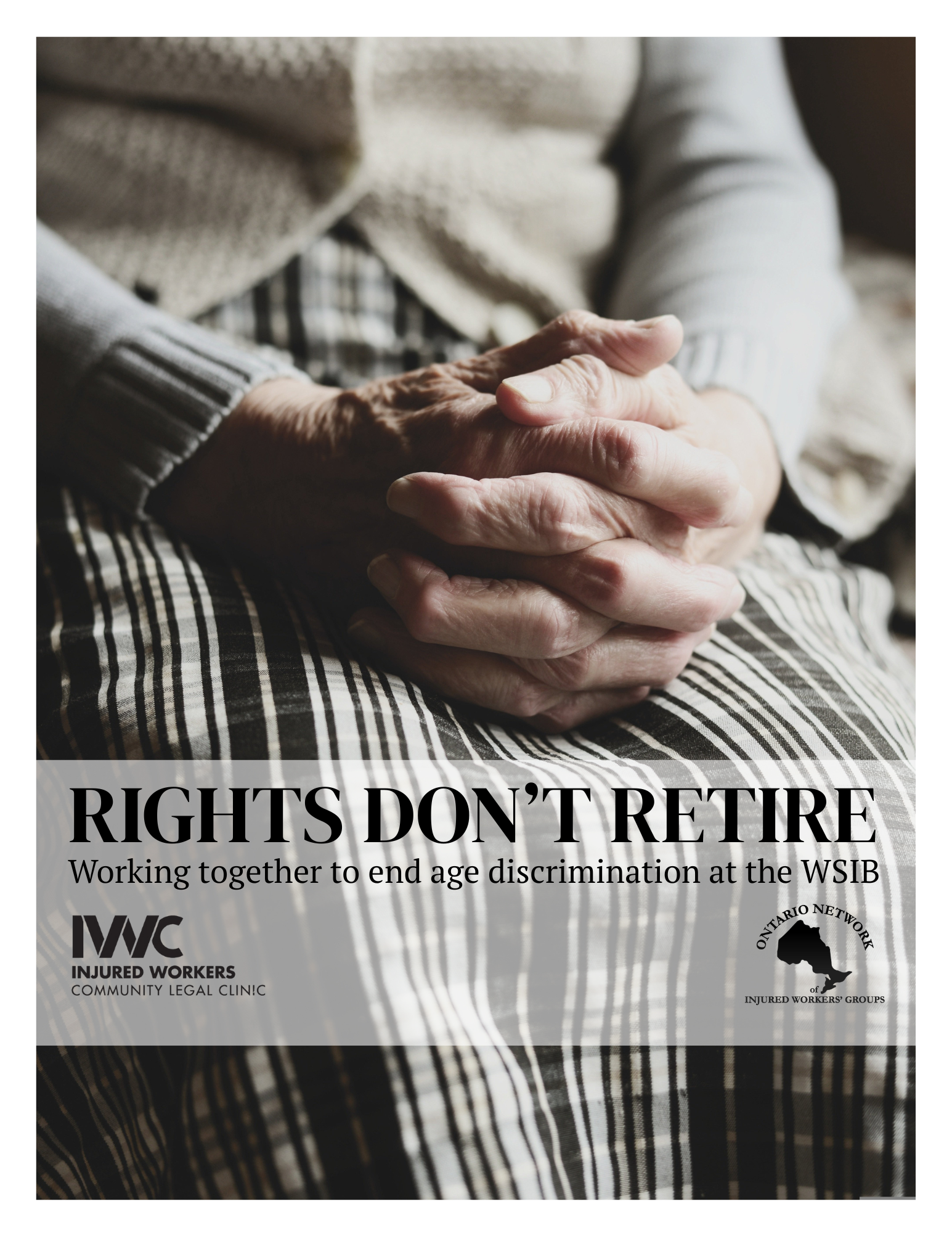 A torso of older person with hands pensively folded on their lap. The text reads: Rights Don't Retire, Working together to end age discrimination at the WSIB