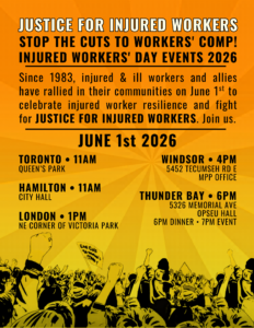 A black and white line drawing of a rally where hundreds of people are holding flags and signs on a brightly coloured background. One flag reads "Stop the cuts to workers comp". The text on the image says 2026 Injured Workers Day Events. May 29th in Thunder Bay, City Hall, 10am. June 1st in Toronto at Queen's Park, 11am. June 1st in Hamilton at City Hall, 11am. June 1st in London at NW Corner of Victoria Park, 1pm. June 1st in Windsor at 5452 Tecumseh Rd E MPP Office, 4pm. June 1st in Thunder Bay at 5326 Memorial Ave OPSEU Hall, 6pm dinner and 7pm event.